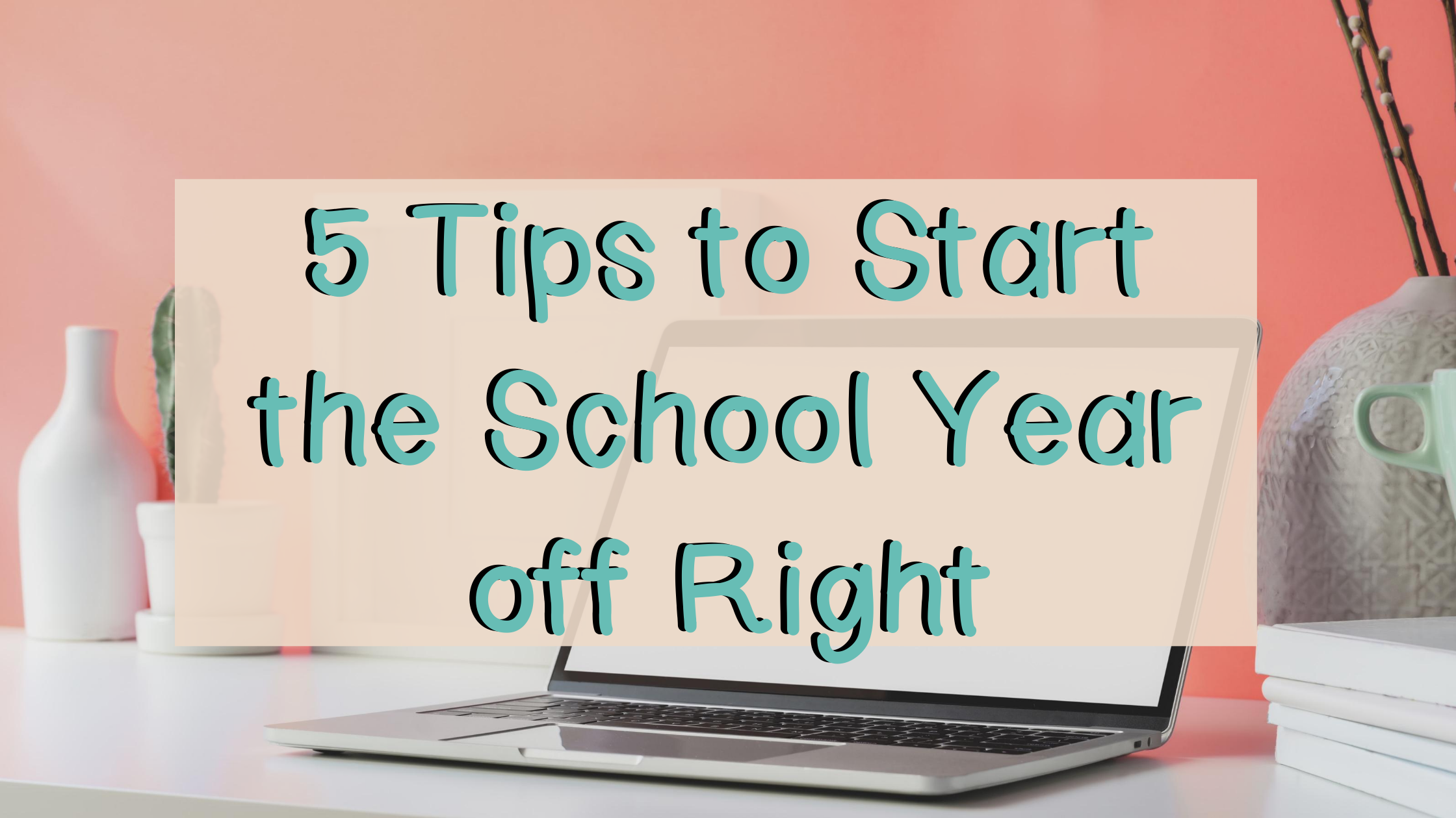 5 Tips to Start the School Year off Right